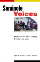 Seminole voices : reflections on their changing society, 1970-2000 / Julian M. Pleasants and Harry A. Kersey, Jr.