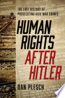 Human rights after Hitler : the lost history of prosecuting Axis war crimes / Dan Plesch.