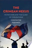 The Crimean Nexus : Putin's War and the Clash of Civilizations /