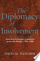 The diplomacy of involvement : American economic expansion across the Pacific, 1784-1900 / David M. Pletcher.