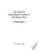 The continuing epidemiological transition in sub-Saharan Africa : a workshop summary /