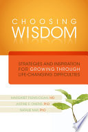 Choosing Wisdom : Strategies and Inspiration for Growing Through Life-Changing Difficulties.