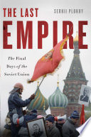 The last empire : the final days of the Soviet Union /