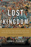 Lost kingdom : the quest for empire and the making of the Russian nation, from 1470 to the present / Serhii Plokhy.