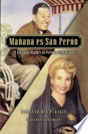 Mañana es San Perón : a cultural history of Perón's Argentina /