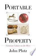 Portable property : Victorian culture on the move /