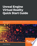 Unreal Engine virtual reality quick start guide : design and develop immersive virtual reality experiences with Unreal Engine 4 /