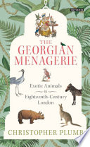 The Georgian menagerie : exotic animals in eighteenth-century London /