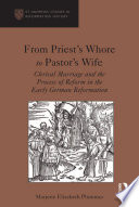 From priest's whore to pastor's wife : clerical marriage and the process of reform in the early German Reformation /