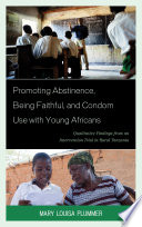 Promoting abstinence, being faithful, and condom use with young Africans : qualitative findings from an intervention trail in rural Tanzania / Mary Louisa Plummer.