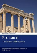 The malice of Herodotus = De malignitate Herodoti / Plutarch ; translated with an introduction and commentary by Anthony Bowen.