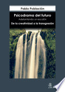 Psicodrama del futuro : adelantando un escalon : de la creatividad a la transgresion / Pablo Poblacion.