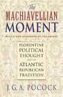 The Machiavellian moment: Florentine political thought and the Atlantic republican tradition /
