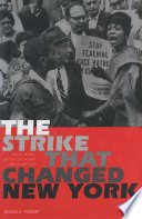 The strike that changed New York : blacks, whites, and the Ocean Hill-Brownsville crisis /