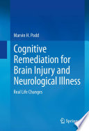 Cognitive remediation for brain injury and neurological illness : real life changes / Marvin H. Podd.