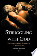 Struggling with God : Kierkegaard and the temptation of spiritual trial /