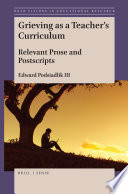 Grieving as a teacher's curriculum : relevant prose and postscripts /