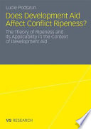 Does development aid affect conflict ripeness? : the theory of ripeness and its applicability in the context of development aid / Lucie Podszun.