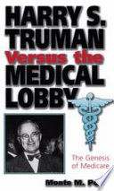 Harry S. Truman versus the medical lobby : the genesis of Medicare /