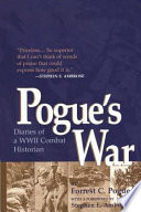 Pogue's war diaries of a WWII combat historian / Forrest C. Pogue.