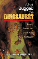 What bugged the dinosaurs? : insects, disease, and death in the Cretaceous / George Poinar, Jr. and Roberta Poinar ; with photographs and drawings by the authors.