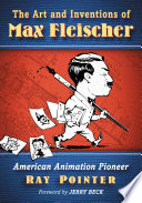 The art and inventions of Max Fleischer : American animation pioneer /