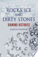 Rocks, ice and dirty stones : diamond histories / Marcia Pointon.