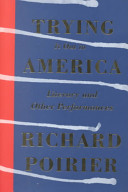 Trying it out in America : literary and other performances / Richard Poirier.