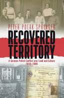 Recovered territory : a German-Polish conflict over land and culture, 1919-89 / by Peter Polak-Springer.