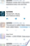 Haters : harassment, abuse, and violence online / Bailey Poland.