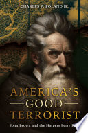 America's good terrorist : John Brown and the Harpers Ferry raid /