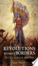 Revolutions without borders : the call to liberty in the Atlantic world /