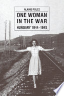 One Woman in the War Hungary 1944-1945