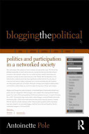 Blogging the political : politics and participation in a networked society /