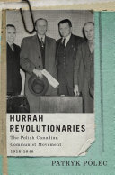 Hurrah revolutionaries : the Polish Canadian Communist movement, 1918-1948 /