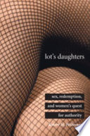 Lot's daughters : sex, redemption, and women's quest for authority /