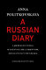 A Russian diary : a journalist's final account of life, corruption, and death in Putin's Russia / Anna Politkovskaya ; translated by Arch Tait ; foreword by Scott Simon.