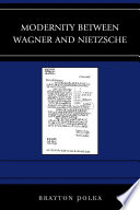 Modernity between Wagner and Nietzsche /