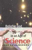 Belief in God in an age of science / John Polkinghorne.