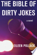 The bible of dirty jokes : a novel / Eileen Pollack.