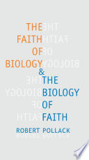 The faith of biology and the biology of faith : order, meaning, and free will in modern medical science.