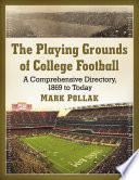 The playing grounds of college football : a comprehensive directory, 1869 to today /