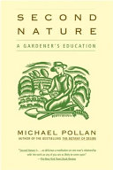Second nature : a gardener's education / Michael Pollan.