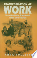 Transformation at work in the new market economies of Central Eastern Europe Anna Pollert.