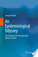 An epidemiological odyssey : the evolution of communicable disease control /