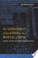 The language of the gods in the world of men : Sanskrit, culture, and power in premodern India / Sheldon Pollock.