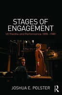 Stages of engagement : U.S. theatre and performance from 1898-1949 /
