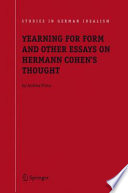 Yearning for form and other essays on Hermann Cohen's thought / by Andrea Poma.