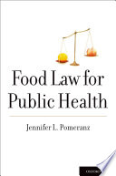 Food law for public health / Jennifer L. Pomeranz.