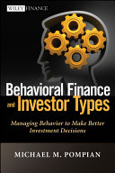 Behavioral finance and investor types managing behavior to make better investment decisions / Michael M. Pompian.